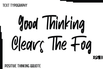 Good Thinking Clears The Fog   -Joyful Positive Typography Quotes Hand Lettering Design