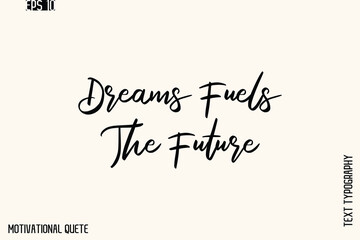 Dreams Fuels The Future  -Motivational Stylish Cursive Typography Text Vector for T‑Shirts and Posters