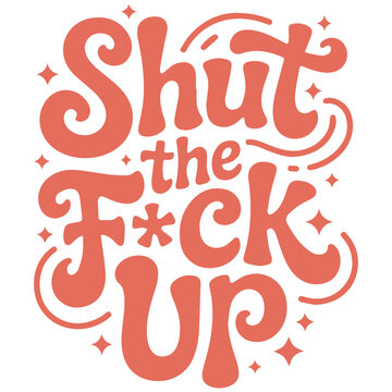 Bold Shut the Fck Up Typography with Swirls and Star Accents