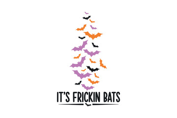 It's Frickin Bats, Halloween typography T Shirt Design