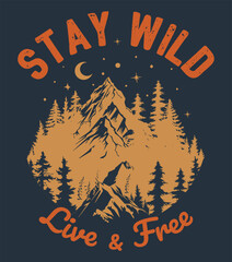 Stay Wild Live and Free Poster. Outdoor adventure art with Stay Wild Live and Free text and mountain forest illustration symbolizing exploration, freedom, wilderness and wild spirit of nature travel