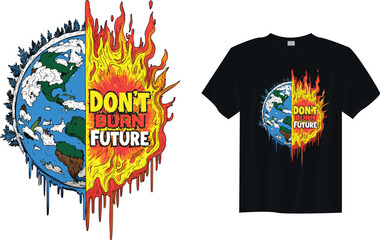 DON'T BURN FUTURE &ndash; Climate Change Awareness, Eco Friendly Save Earth T-Shirt Design