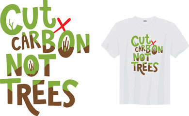 Cut Carbon Not Trees &ndash; Climate Change Awareness Eco Friendly Slogan Typography T-shirt Design