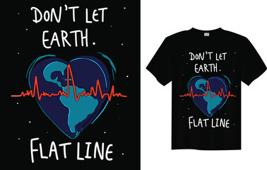 Don&rsquo;t Let Earth Flatline &ndash; Eco Friendly Climate Change Awareness Slogan Typography T-shirt Design