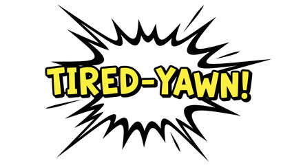 Comic Style Tired-Yawn! Text with Black Burst
