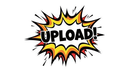 Comic Style Upload Explosion with Black Text and Yellow Flames