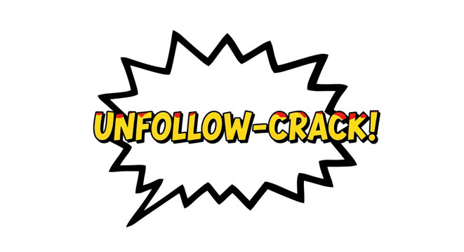 Comic Book Style "Unfollow-Crack!" Speech Bubble - Powered by Adobe