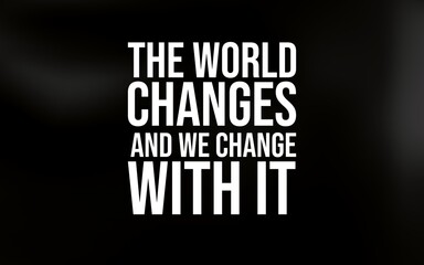 Change is constant; as the world transforms, we must grow and adapt with it.