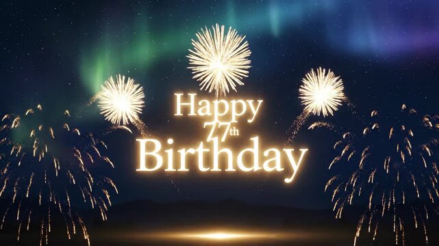 A Magical 77th Birthday Celebration with Glowing Text and Fireworks Under the Shimmering Aurora Borealis.