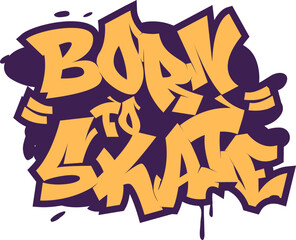 Bold graffiti lettering “Born to Skate” perfect for skateboard culture, streetwear, stickers, and urban vector designs.