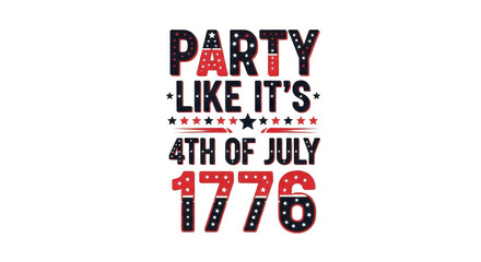Party like its the 4th of july 1776 with this patriotic graphic featuring bold text and american flag elements isolated on transparent background