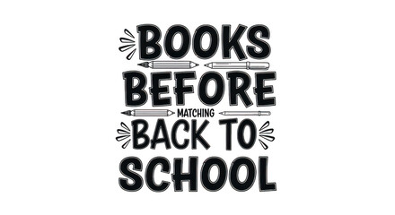 A bold black graphic design with the phrase books before matching back to school in a stylized font, featuring illustrations of pencils and starbursts, isolated on a transparent background