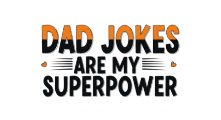 Dad jokes are my superpower, a humorous graphic design with bold typography and a playful orange and black color scheme isolated on transparent background