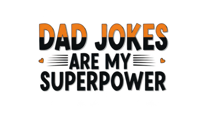 Dad jokes are my superpower, a humorous graphic design with bold typography and a playful orange and black color scheme isolated on transparent background
