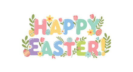 Festive and Colorful Happy Easter Greeting Surrounded by Spring Flowers and Decorated Eggs isolated on white backdrop illustration