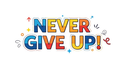 Fototapeta premium Motivational illustration featuring a colorful hand-drawn 'Never Give Up' message encouraging perseverance