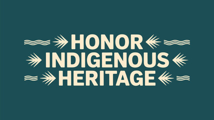Honor indigenous heritage text with arrows and waves on a teal background illustration art 100
