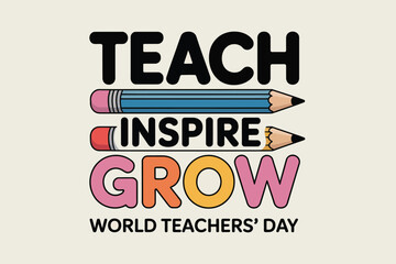 Teach inspire grow world teachers day graphic with pencils and colorful lettering on a cream background