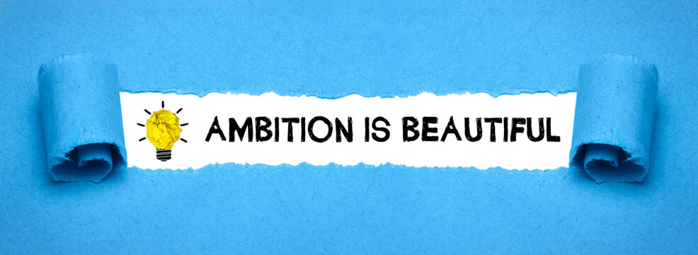 Ambition is beautiful