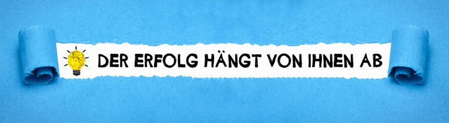 Der Erfolg hängt von Ihnen ab