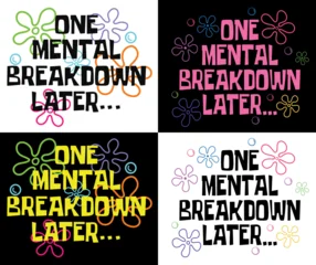 Fotobehang Positive Typography One Mental Breakdown Later Funny Anxiety T-shirt Design  © DesignsBe