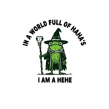 in the world full of haha's i am a hehe