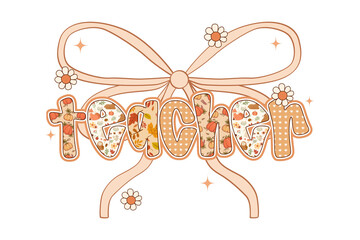 Retro Autumn Teacher typography with decorative bow. Fall season graphic for teacher sublimation t-shirt design