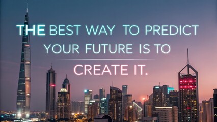Inspirational quote on creating future with city skyline at dusk, motivational message, great for personal development themes
