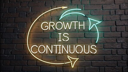 Fototapeta premium Neon Sign Displaying Growth is Continuous on a Brick Wall with Circular Arrows, Symbolizing Business and Personal Improvement Journey