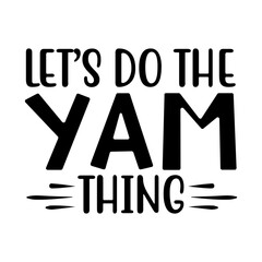 Let’s Do The Yam Thing Svg