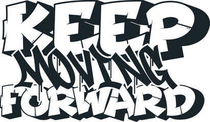 Keep Moving Forward Graffiti Quote – Inspiring Urban Street Art Typography with Dripping Black Lettering for Motivational Poster Vector SVG