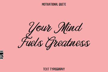 Your Mind Fuels Greatness  -Inspirational Quote Vector Typography Text for Office Wall Art