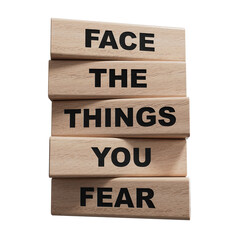 Face the things you fear symbol. wooden blocks with words Face the things you fear.Business and Face the things you fear concept.Supports PNG files with transparent backgrounds.