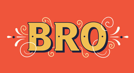 Decorative vintage style typography with the word BRO on an orange background.