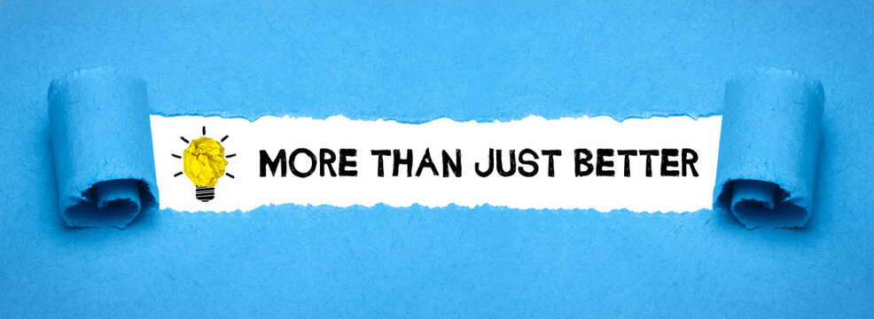 more than just better	
