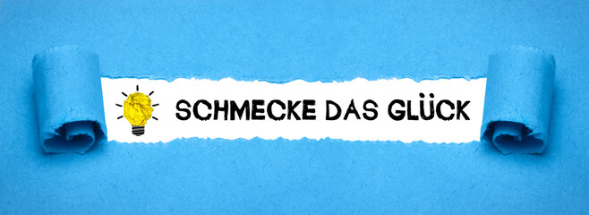 schmecke das Glück	
