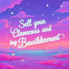 Sell your cleverness and buy bewilderment
