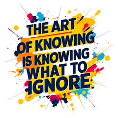 The art of knowing is knowing what to ignore
