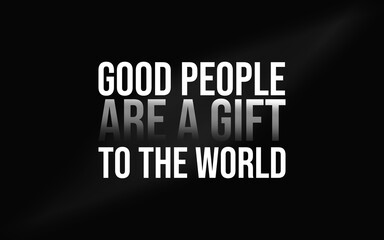 Fototapeta premium Inspirational quote reminding us that good people are a true blessing and gift to the world.