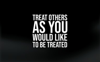 Classic wisdom quote reminding us to show respect, kindness, and fairness to others.