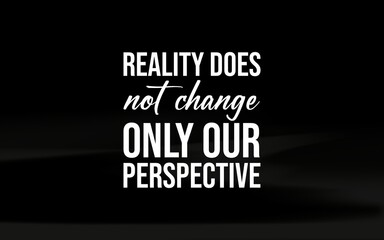 Fototapeta premium Inspiring quote about perspective, teaching that reality stays the same but our view defines our experience.