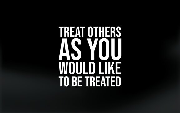 Classic wisdom quote reminding us to show respect, kindness, and fairness to others.