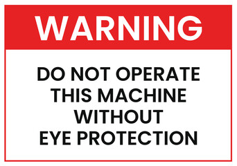 Warning Do Not Operate Machine Without Eye Protection