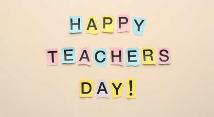 Colorful Paper Cutouts Spelling Happy Teachers Day on Beige Background for School Education Greeting Card Appreciation or Celebration Design