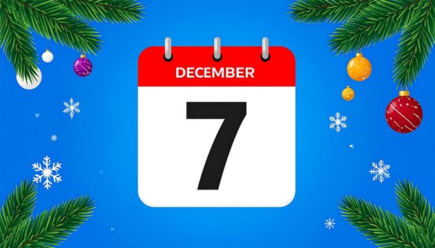 A December 7th calendar graphic displays the date against a vibrant blue background, featuring festive Christmas decorations and snowflakes.
