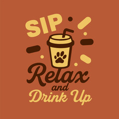 Sip relax and drink up