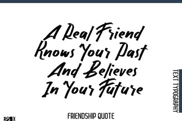 A Real Friend Knows Your Past And Believes In Your Future    -Famous Friendship Quote Brush Lettering Typography Text Design