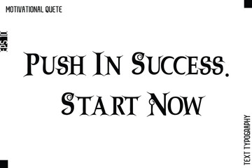 Push In Success. Start Now   Motivational Quote Retro Typography Lettering