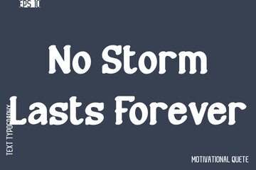 No Storm Lasts Forever  -Never Give Up and Resilience Motivational Quotes Stylish Cursive Typography Text