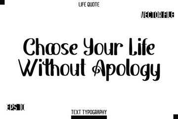 Choose Your Life Without Apology   -Modern Aesthetic Life Quotes Bold Retro Style Typography Vector Text Sign